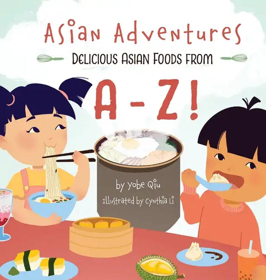 Asian Adventures Delicious Asian Foods from A-Z - Hardcover