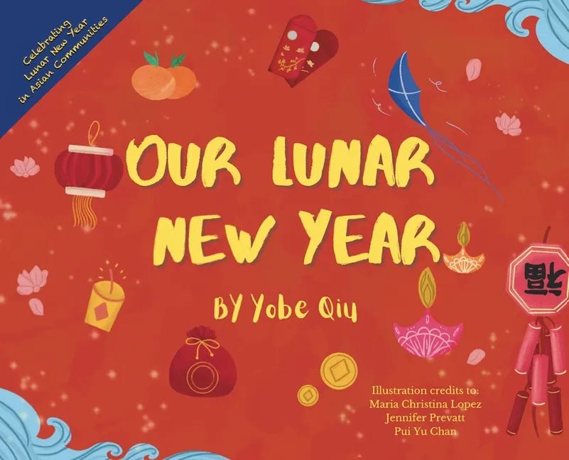 Our Lunar New Year: Celebrating Lunar New Year in 5 Asian Communities - Hardcover