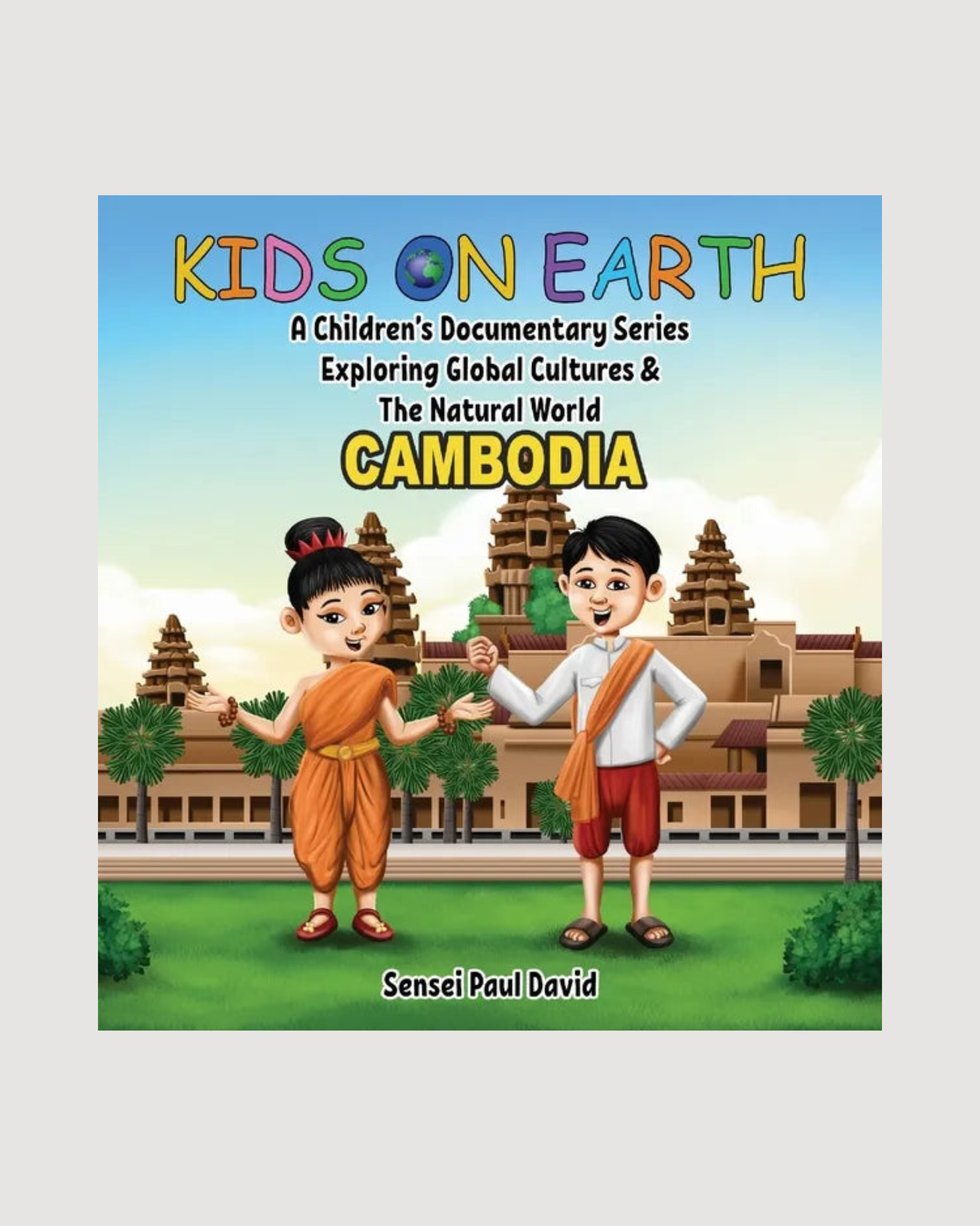 Kids on Earth A Children's Documentary Series Exploring Global Cultures & The Natural World: Cambodia - Hardcover