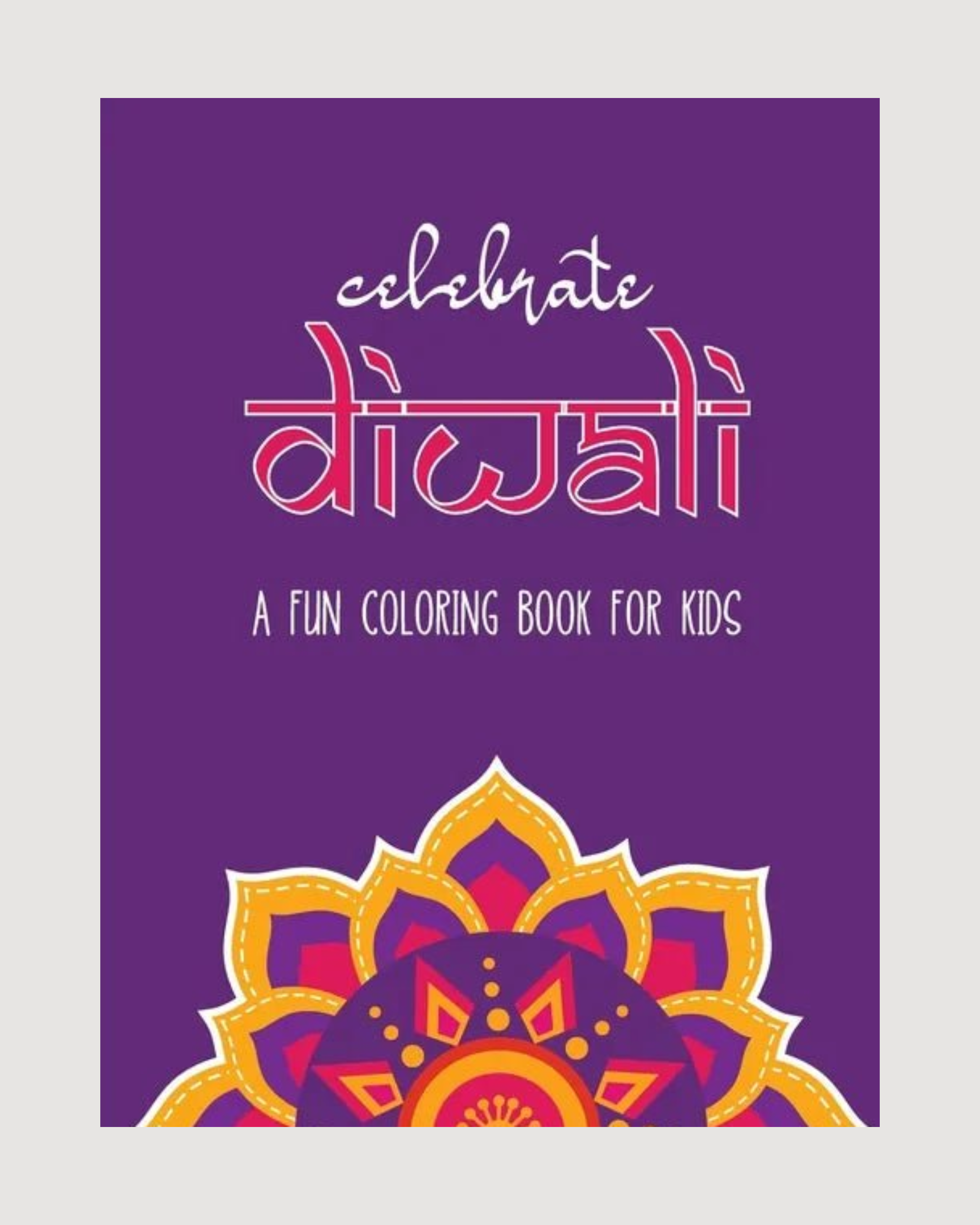 Celebrate Diwali: A Fun Coloring Book for Kids: The Perfect Diwali or Hindu Gift for Children with Diyas, Rangolis, Religious Symbols and more! - Paperback