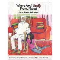 Where Am I Really From, Nana?: I Am From Pakistan - Hardcover