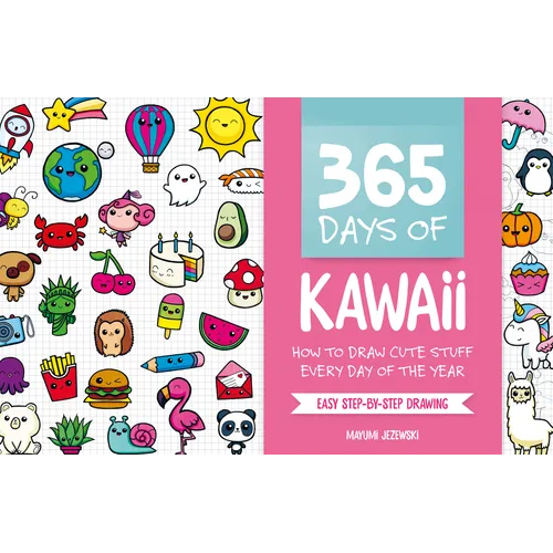 365 Days of Kawaii: How to Draw Cute Stuff Every Day of the Year - Paperback