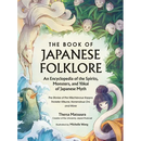 The Book of Japanese Folklore: An Encyclopedia of the Spirits, Monsters, and Yokai of Japanese Myth: The Stories of the Mischievous Kappa, Trickster K - Hardcover