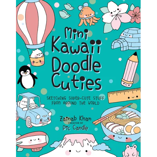 Mini Kawaii Doodle Cuties: Sketching Super-Cute Stuff from Around the World - Paperback